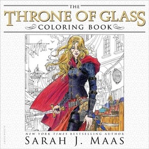 The Throne of Glass Colouring Book by Sarah J. Maas, John Howe, Craig Phillips, Anne Yvonne Gilbert
