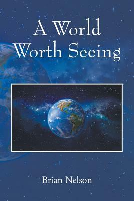A World Worth Seeing by Brian Nelson