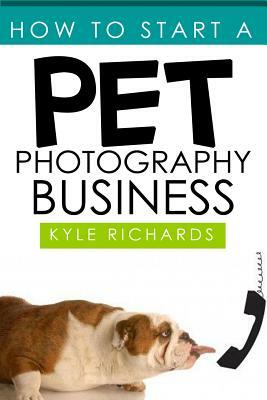 How to Start a Pet Photography Business by Kyle Richards