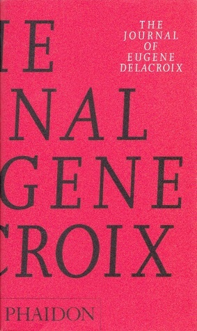 The Journal of Eugene Delacroix (Phaidon Arts and Letters) by Hubert Wellington, Lucy Norton, Eugène Delacroix