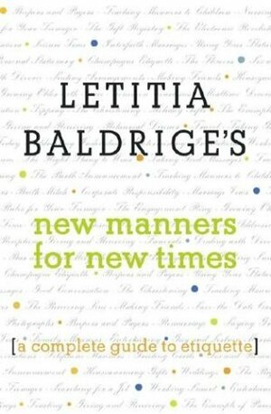 Letitia Baldrige's New Manners for New Times : A Complete Guide to Etiquette by Letitia Baldrige