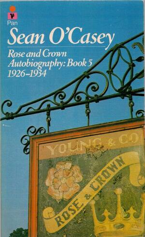 Autobiography: Rose and Crown by Sean O'Casey