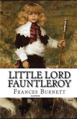 Little Lord Fauntleroy Illustrated by Frances Hodgson Burnett