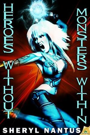 Heroes Without, Monsters Within by Sheryl Nantus