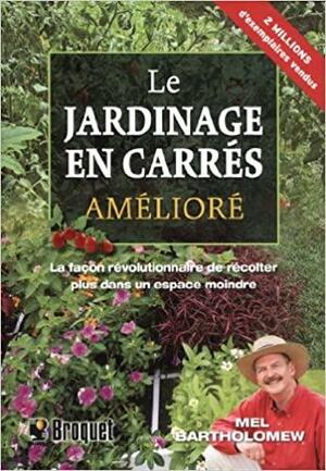 Le jardinage en carrés amélioré by Mel Bartholomew, Mel Bartholomew