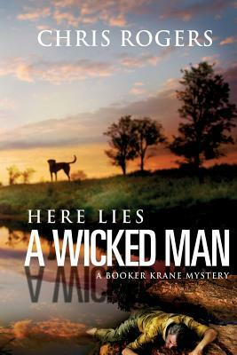 Here Lies a Wicked Man: A Booker Krane Mystery by Chris Rogers