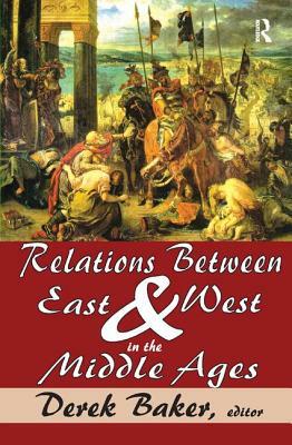 Relations Between East and West in the Middle Ages by Roger Minshull, Derek Baker