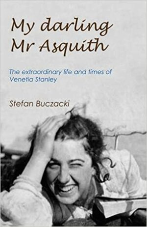 My Darling Mr Asquith: The Extraordinary Life and Times of Venetia Stanley by Stefan Buczacki