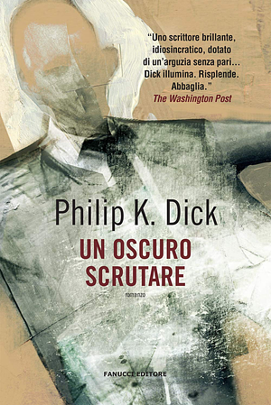 Un oscuro scrutare by Philip K. Dick