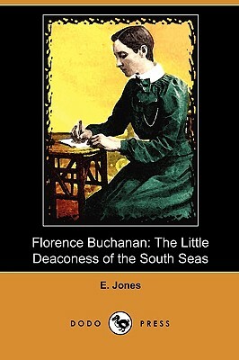 Florence Buchanan: The Little Deaconess of the South Seas (Dodo Press) by E. Jones