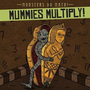 Mummies Multiply! by Therese M. Shea