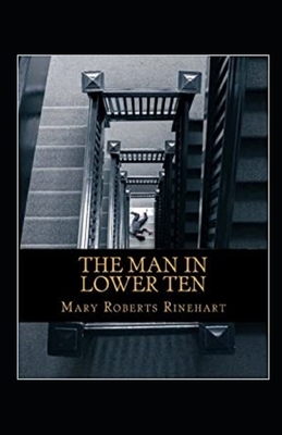 The Man in Lower Ten Illustrated by Mary Roberts Rinehart