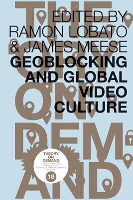 Geoblocking and Global Video Culture by James Meese, Ramon Lobato