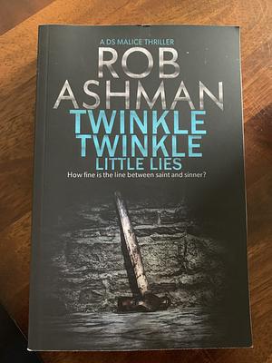 Twinkle Twinkle Little Lies: How fine is the line between saint and sinner? by Rob Ashman