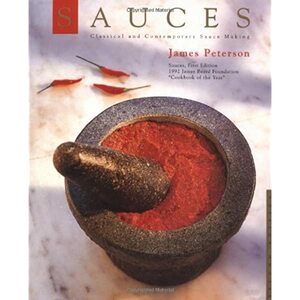 Sauces: Classical and Contemporary Sauce Making by James Peterson