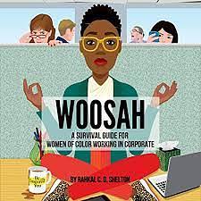 Woosah: A Survival Guide for Women of Color Working in Corporate by Rahkal C.D. Shelton