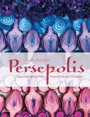 Persepolis: Vegetarian Recipes from Peckham, Persia and beyond by Sally Butcher