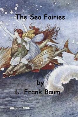 The Sea Fairies by L. Frank Baum. by L. Frank Baum