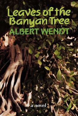Leaves of the Banyan Tree by Albert Wendt