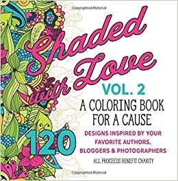 Shaded with Love Volume 2: A Coloring Book for a Cause by Jessica Hildreth