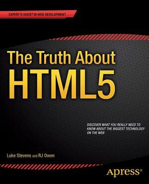 The Truth about Html5 by Luke Stevens, Rj Owen