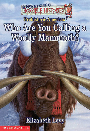 Who Are You Calling a Woolly Mammoth?: Prehistoric America by Dan McFeeley, J.R. Havlan, Elizabeth Levy