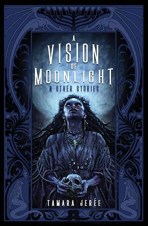 A Vision of Moonlight &amp; Other Stories by Tamara Jerée