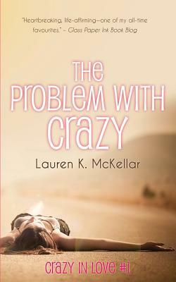 The Problem With Crazy by Lauren K. McKellar