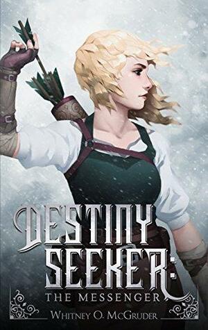 Destiny Seeker: The Messenger by Travis McGruder, Whitney McGruder, Whitney McGruder