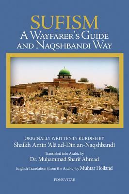 Sufism: A Wayfarer's Guide to the Naqshbandi Way by Shaikh Amin 'Ala Ad-Din An-Naqshbandi