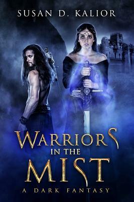 Warriors in the Mist: A Dark Fantasy by Susan D. Kalior