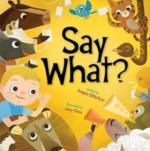 Say What? by Joey Chou, Angela DiTerlizzi