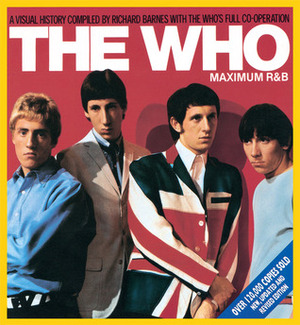 The Who: Maximum R&B by Richard Barnes, Pete Townshend