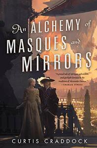 An Alchemy of Masques and Mirrors by Curtis Craddock