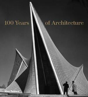 100 Years of Architecture by Alan Powers