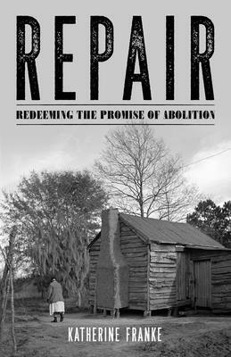 Repair: Redeeming the Promise of Abolition by Katherine Franke