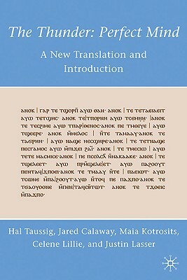 The Thunder: Perfect Mind: A New Translation and Introduction by M. Kotrosits, J. Calaway, H. Taussig