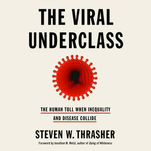 The Viral Underclass by Steven W. Thrasher