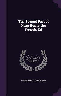 The Second Part of King Henry the Fourth, Ed by Samuel Burdett Hemingway