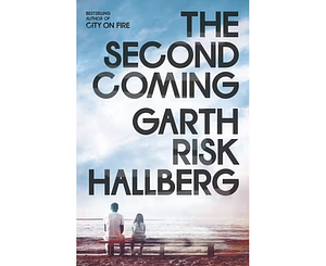 The Second Coming by Garth Risk Hallberg