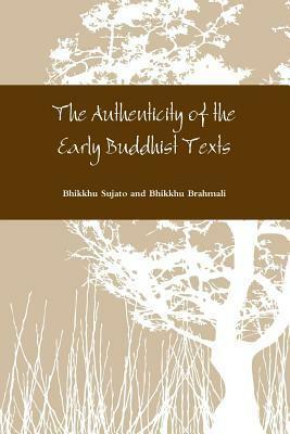 The Authenticity of the Early Buddhist Texts by Bhikkhu Brahmali, Bhikkhu Sujato