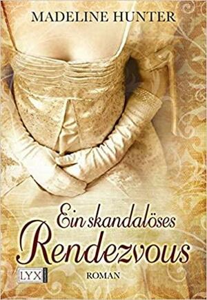 Ein skandalöses Rendezvous by Madeline Hunter