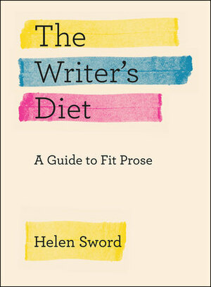 The Writer's Diet: A Guide to Fit Prose by Helen Sword