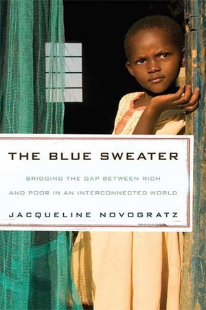 The Blue Sweater: Bridging the Gap Between Rich and Poor in an Interconnected World by Jacqueline Novogratz