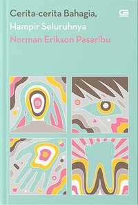 Cerita-cerita Bahagia, Hampir Seluruhnya by Norman Erikson Pasaribu