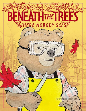 Beneath The Trees Where Nobody Sees by Patrick Horvath