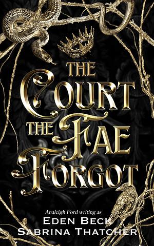 The Court The Fae Forgot: A Fae Fantasy Romance by Eden Beck