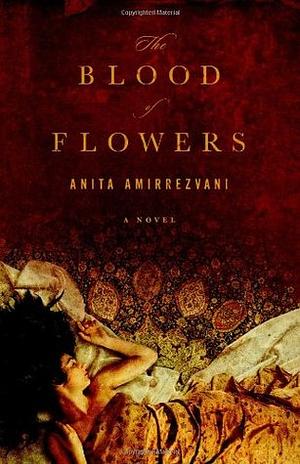 The Blood of Flowers by Anita Amirrezvani