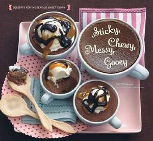 Sticky, Chewy, Messy, Gooey: Desserts for the Serious Sweet Tooth by Leigh Beisch, Jill O'Connor