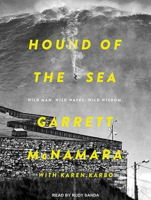 Hound of the Sea: Wild Man. Wild Waves. Wild Wisdom. by Garrett McNamara, Karen Karbo